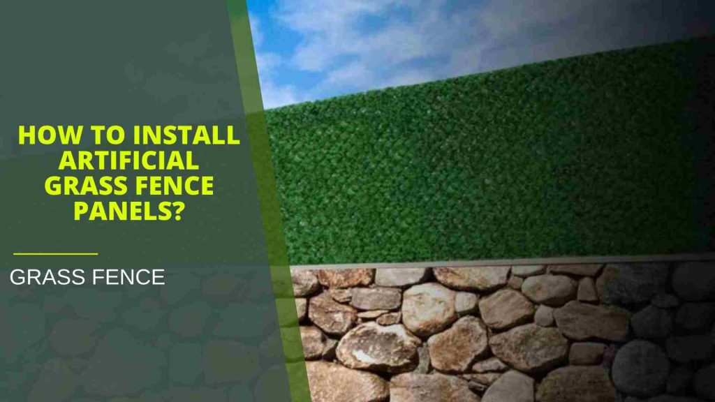 How to install artificial grass fence panels?